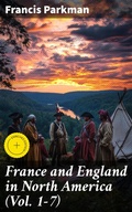 Cover: France and England in North America (Vol. 1-7) - Good Press