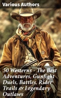 Cover: 50 Westerns - The Best Adventures, Gunfight Duels, Battles, Rider Trails & Legendary Outlaws - Good Press