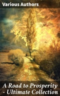 Cover: A Road to Prosperity - Ultimate Collection - Good Press