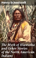 Cover: The Myth of Hiawatha and Other Stories of the North American Indians - Good Press