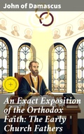 Cover: An Exact Exposition of the Orthodox Faith: The Early Church Fathers - Good Press