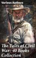 Cover: The Tales of Civil War: 40 Books Collection - Good Press