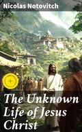 Cover: The Unknown Life of Jesus Christ - Good Press