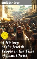 Cover: A History of the Jewish People in the Time of Jesus Christ - Good Press