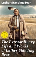 Cover: The Extraordinary Life and Works of Luther Standing Bear - Good Press