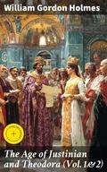 Cover: The Age of Justinian and Theodora (Vol.1&2) - Good Press