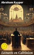 Cover: Lectures on Calvinism - Good Press