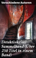Cover: Detektivkrimi Sammelband (&Uuml;ber 250 Titel in einem Band) - Good Press