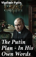 Cover: The Putin Plan - In His Own Words - Good Press