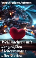 Cover: Weihnachten mit der gr&ouml;&szlig;ten Liebesromane aller Zeiten - Good Press