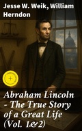 Cover: Abraham Lincoln - The True Story of a Great Life (Vol. 1&2) - Good Press