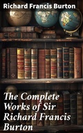 Cover: The Complete Works of Sir Richard Francis Burton - Good Press