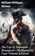 Cover: The Life of Napoleon Bonaparte (The Complete Four-Volume Edition) - Good Press
