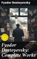 Cover: Fyodor Dostoyevsky: Complete Works - Good Press