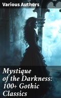 Cover: Mystique of the Darkness: 100+ Gothic Classics - Good Press
