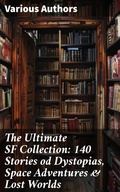 Cover: The Ultimate SF Collection: 140 Stories od Dystopias, Space Adventures & Lost Worlds - Good Press