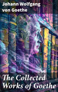 Enlarge image Cover: The Collected Works of Goethe - Good Press