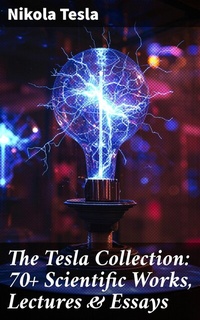Abbildung von: The Tesla Collection: 70+ Scientific Works, Lectures & Essays - Good Press