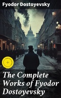 Cover: The Complete Works of Fyodor Dostoyevsky - Good Press