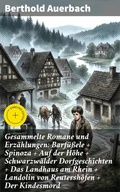 Cover: Gesammelte Romane und Erz&auml;hlungen: Barf&uuml;&szlig;ele + Spinoza + Auf der H&ouml;he + Schwarzw&auml;lder Dorfgeschichten + Das Landhaus am Rhein + Landolin von Reutersh&ouml;fen + Der Kindesmord - Good Press