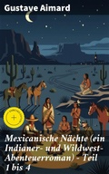 Cover: Mexicanische N&auml;chte (ein Indianer- und Wildwest-Abenteuerroman) - Teil 1 bis 4 - Good Press