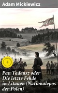 Cover: Pan Tadeusz oder Die letzte Fehde in Litauen (Nationalepos der Polen) - Good Press