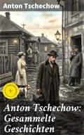 Cover: Anton Tschechow: Gesammelte Geschichten - Good Press