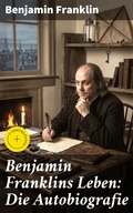 Cover: Benjamin Franklins Leben: Die Autobiografie - Good Press