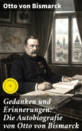 Cover: Gedanken und Erinnerungen: Die Autobiografie von Otto von Bismarck - Good Press