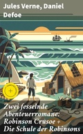 Cover: Zwei fesselnde Abenteuerromane: Robinson Crusoe + Die Schule der Robinsons - Good Press