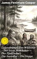 Cover: Lederstrumpf: Der Wildt&ouml;ter + Der letzte Mohikaner + Der Pfadfinder + Die Ansiedler + Die Steppe - Good Press