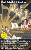 Cover: Legenden aus der Griechischen Mythologie (Der Trojanische Krieg + Odysseus + Achilleus + Herakles und viel mehr) - Good Press