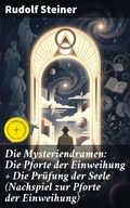 Cover: Die Mysteriendramen: Die Pforte der Einweihung + Die Pr&uuml;fung der Seele (Nachspiel zur Pforte der Einweihung) - Good Press