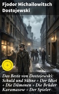 Cover: Das Beste von Dostojewski: Schuld und S&uuml;hne + Der Idiot + Die D&auml;monen + Die Br&uuml;der Karamasow + Der Spieler - Good Press