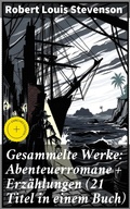 Cover: Gesammelte Werke: Abenteuerromane + Erz&auml;hlungen (21 Titel in einem Buch) - Good Press