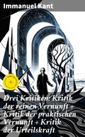 Cover: Drei Kritiken: Kritik der reinen Vernunft + Kritik der praktischen Vernunft + Kritik der Urteilskraft - Good Press