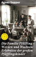 Cover: Die Familie Pf&auml;ffling + Werden und Wachsen: Erlebnisse der gro&szlig;en Pf&auml;fflingskinder - Good Press