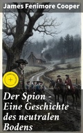 Cover: Der Spion - Eine Geschichte des neutralen Bodens - Good Press