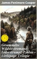Cover: Gesammelte Wildwestromane: Lederstrumpf-Zyklus + Littlepage-Trilogie - Good Press
