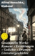 Cover: Gesammelte Werke: Romane + Erz&auml;hlungen + Gedichte + Dramen + Literaturgeschichte - Good Press