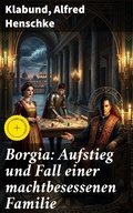 Cover: Borgia: Aufstieg und Fall einer machtbesessenen Familie - Good Press