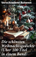 Cover: Die sch&ouml;nsten Weihnachtsgedichte (&Uuml;ber 100 Titel in einem Band) - Good Press