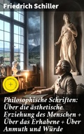 Cover: Philosophische Schriften: &Uuml;ber die &auml;sthetische Erziehung des Menschen + &Uuml;ber das Erhabene + &Uuml;ber Anmuth und W&uuml;rde - Good Press