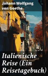 Abbildung von: Italienische Reise (Ein Reisetagebuch) - Good Press