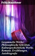 Cover: Gesammelte Werke: Philosophische Schriften, Kulturgeschichtliche Werke, Romane, Erz&auml;hlungen, Autobiografie - Good Press