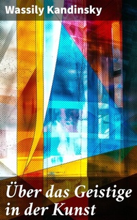 Abbildung von: Über das Geistige in der Kunst - Good Press