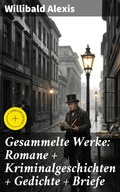 Cover: Gesammelte Werke: Romane + Kriminalgeschichten + Gedichte + Briefe - Good Press