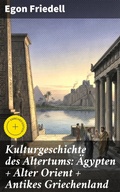 Cover: Kulturgeschichte des Altertums: &Auml;gypten + Alter Orient + Antikes Griechenland - Good Press