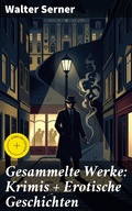 Cover: Gesammelte Werke: Krimis + Erotische Geschichten - Good Press