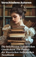 Cover: Die beliebtesten italienischen Geschichten: Ein Portr&auml;t der klassischen italienischen Novellistik - Good Press